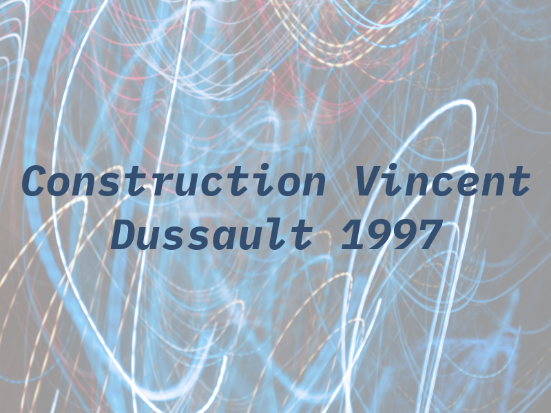 Construction Vincent & Dussault 1997 Inc