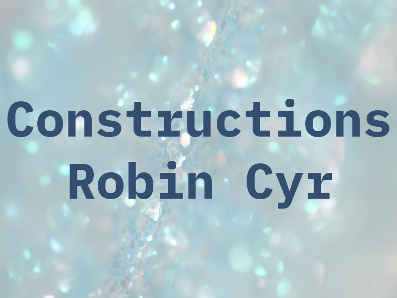 Constructions Robin Cyr