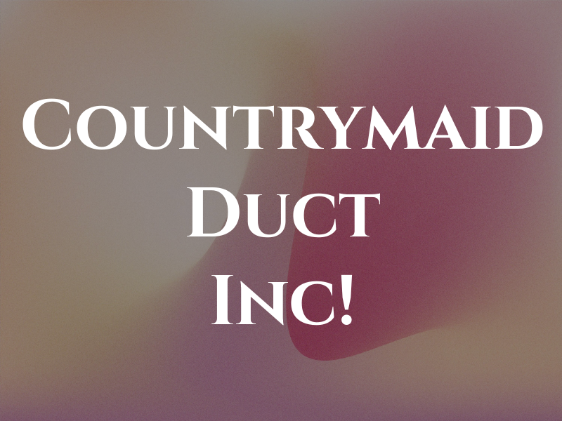 Countrymaid Duct Inc!