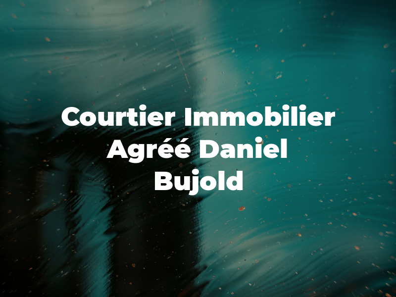 Courtier Immobilier Agréé DA: Daniel Bujold
