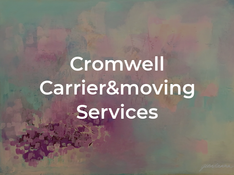 Cromwell Carrier&moving Services