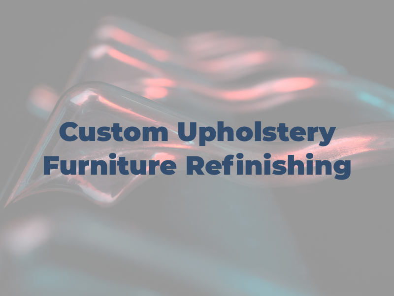 D & N Custom Upholstery & Furniture Refinishing