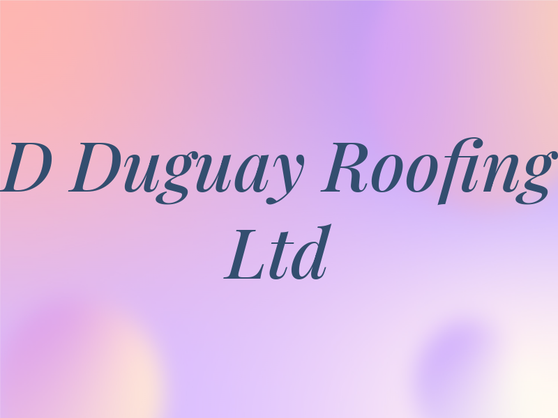 D Duguay Roofing Ltd