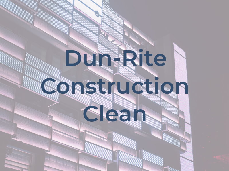 Dun-Rite Construction Clean