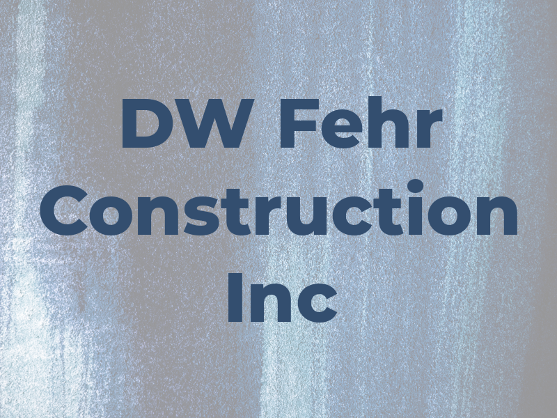 DW Fehr Construction Inc