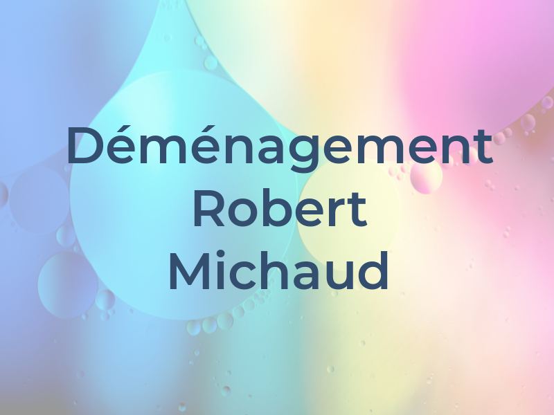 Déménagement Robert Michaud