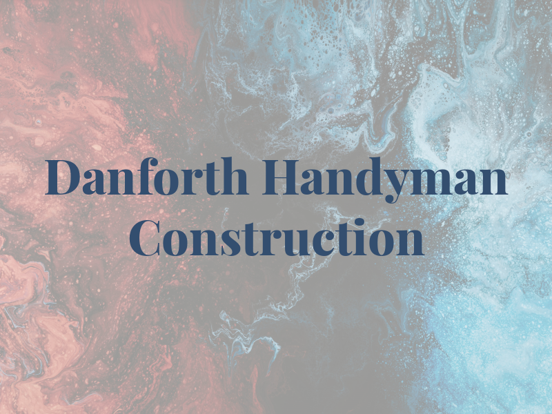 Danforth Handyman and Construction