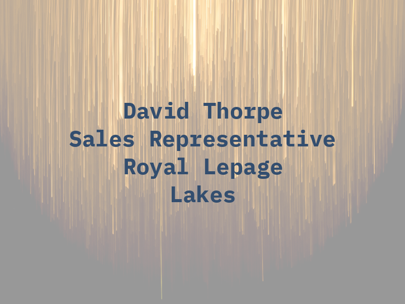 David Thorpe Sales Representative Royal Lepage Lakes