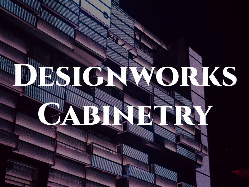 Designworks Cabinetry
