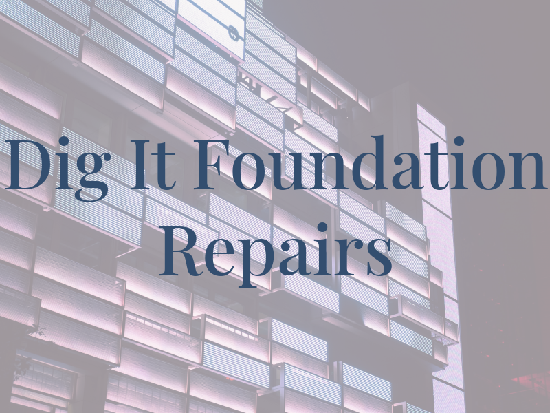 Dig It Foundation Repairs