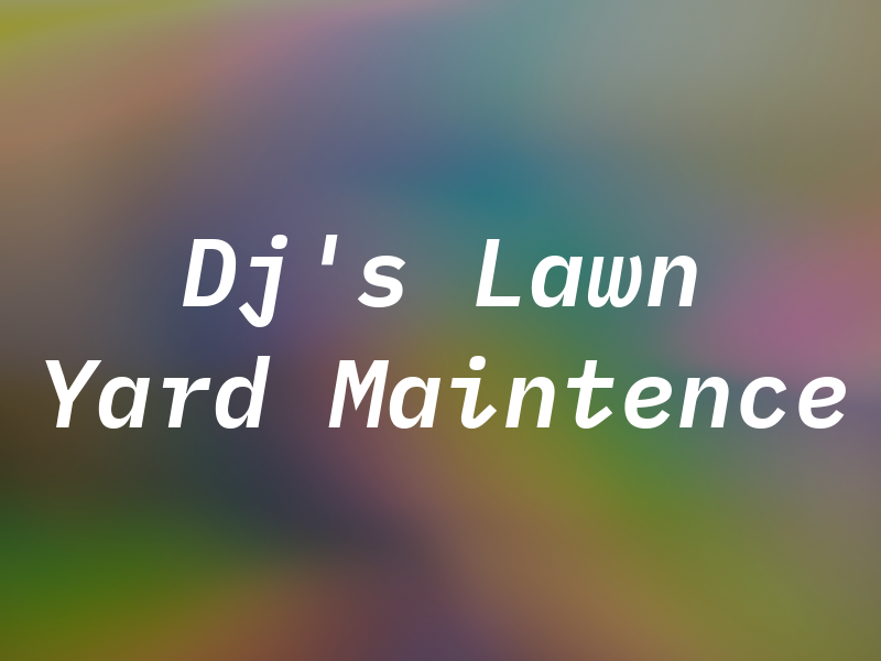 Dj's Lawn & Yard Maintence