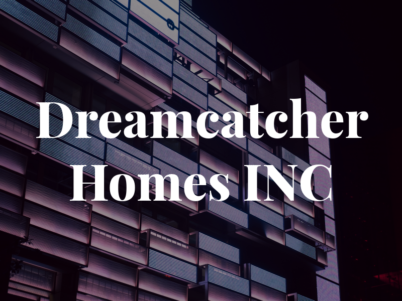 Dreamcatcher Homes INC