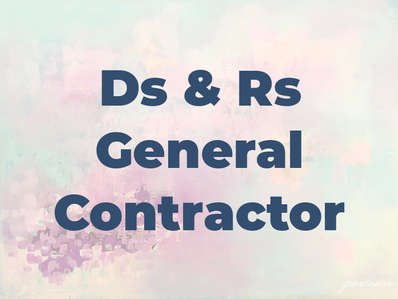 Ds & Rs General Contractor