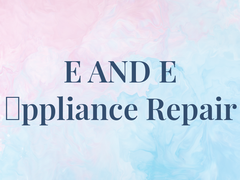 E AND E Αppliance Repair
