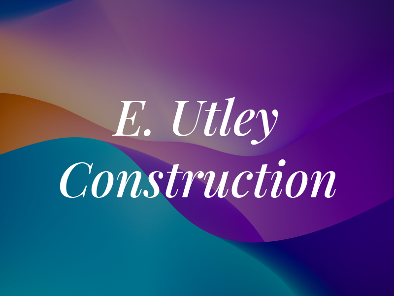 E. Utley Construction