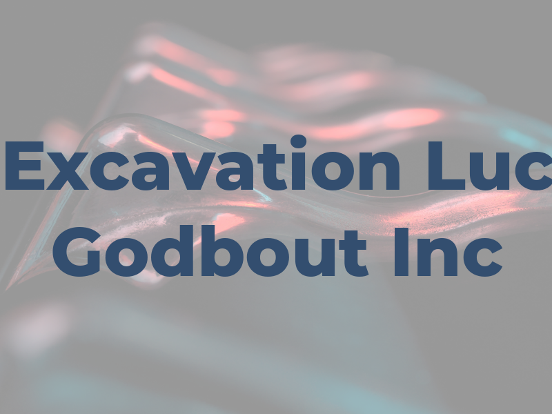 Excavation Luc Godbout Inc