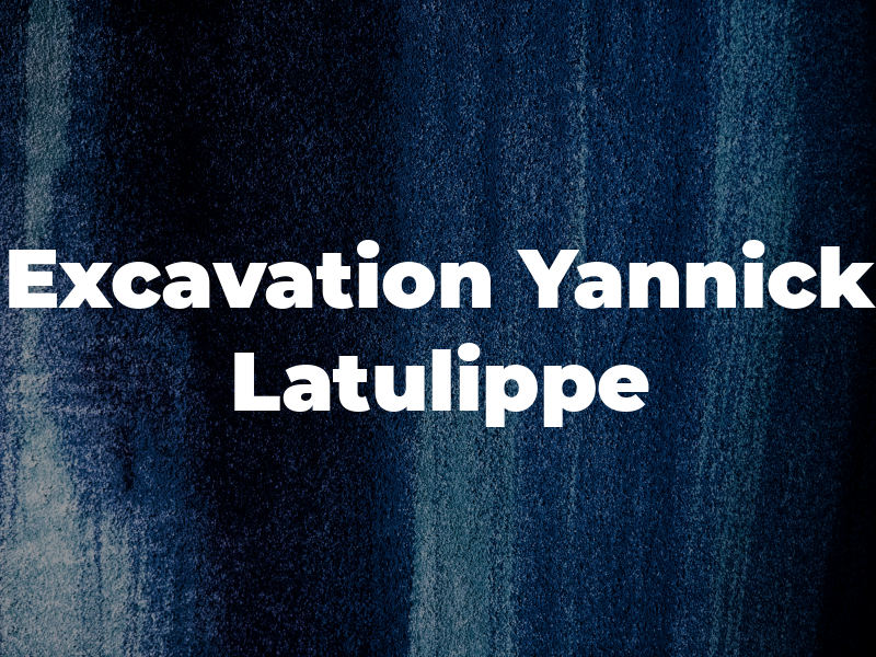 Excavation Yannick Latulippe