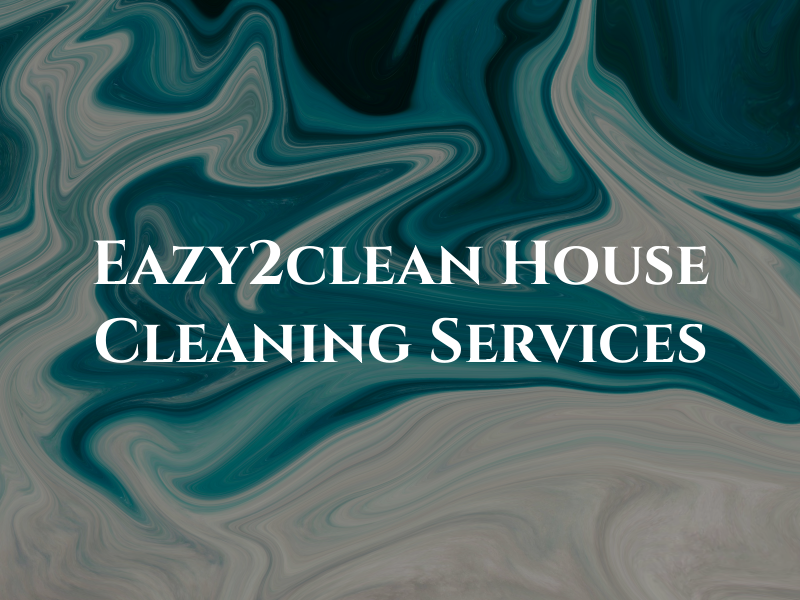 Eazy2clean House Cleaning Services