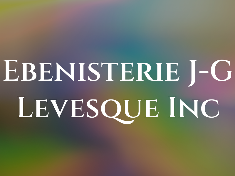Ebenisterie J-G Levesque Inc