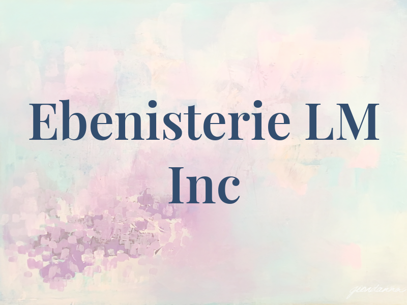 Ebenisterie LM Inc