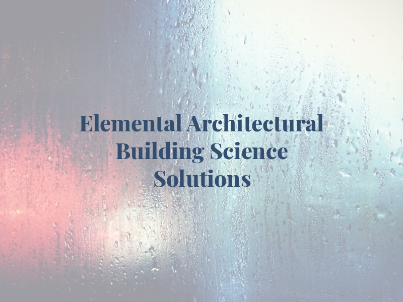 Elemental Architectural and Building Science Solutions