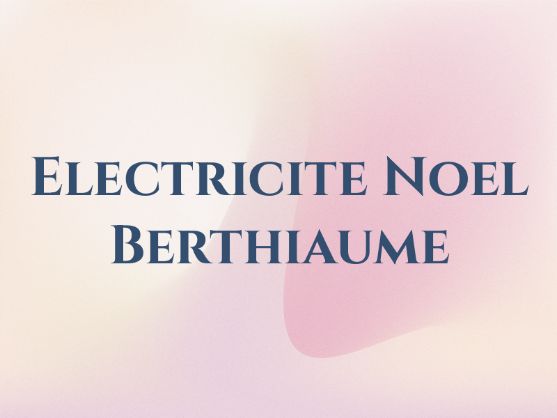 Electricite Noel Berthiaume