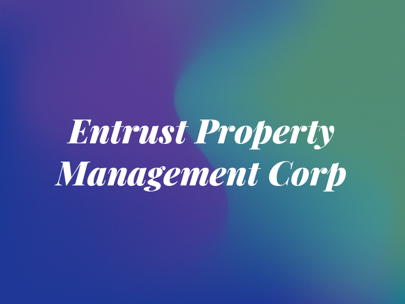 Entrust Property Management Corp