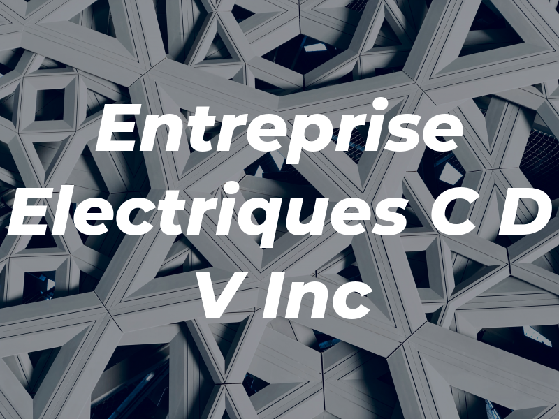 Entreprise Electriques C D V Inc