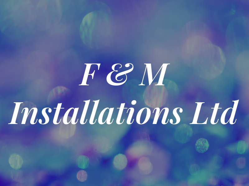 F & M Installations Ltd