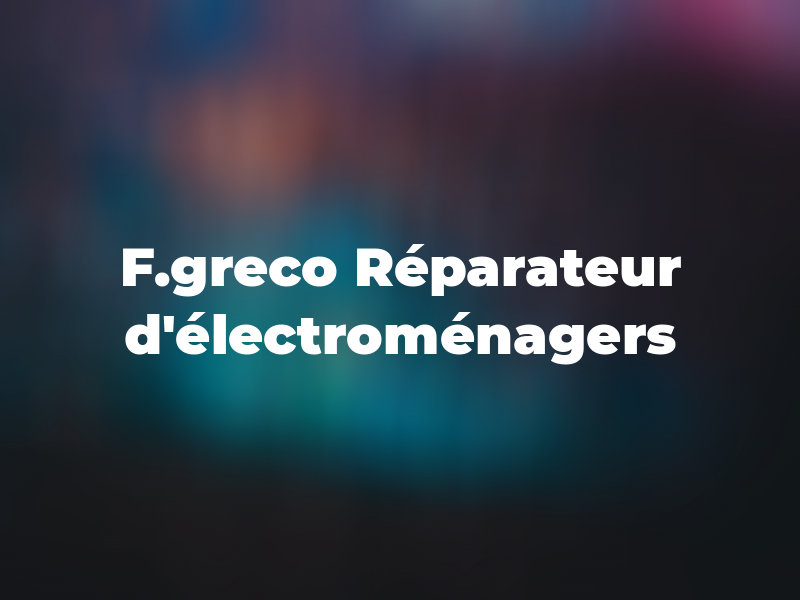 F.greco Réparateur d'électroménagers