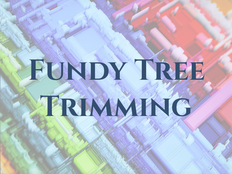 Fundy Tree Trimming Ltd