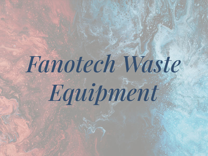 Fanotech Waste Equipment Inc