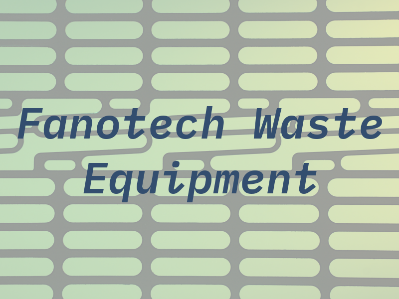 Fanotech Waste Equipment Inc