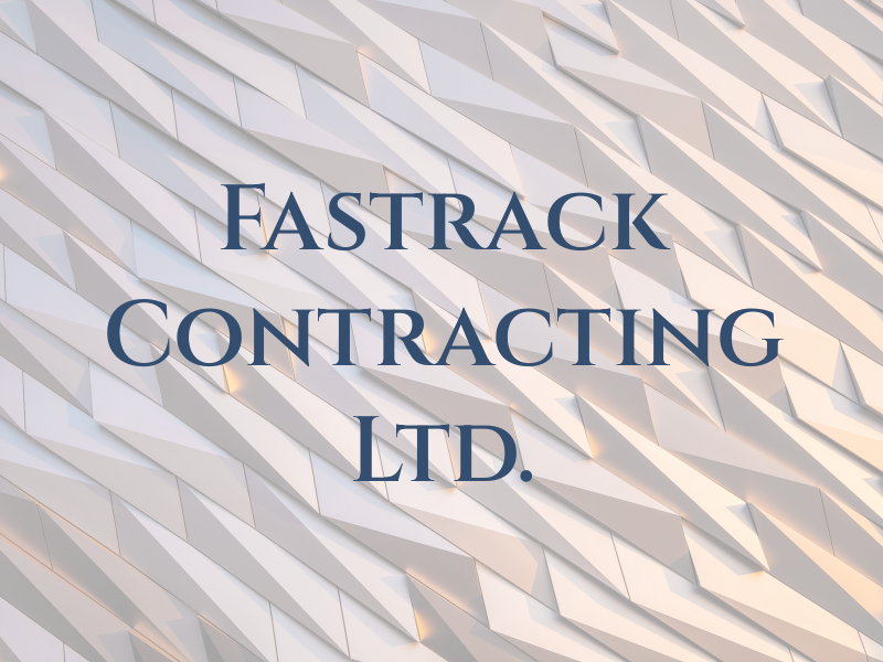 Fastrack Contracting Ltd.