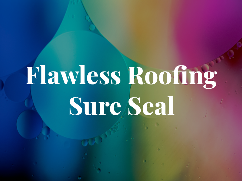 Flawless Roofing Sure Seal Inc