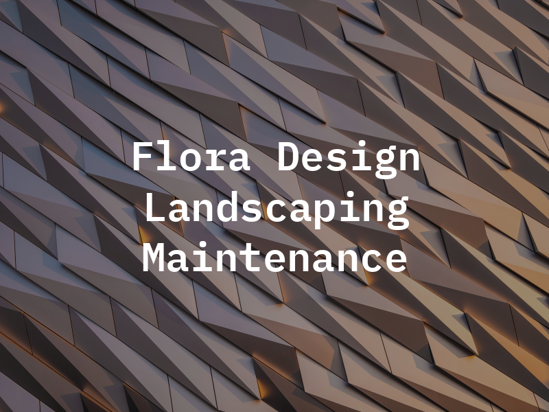 Flora Design Landscaping and Maintenance