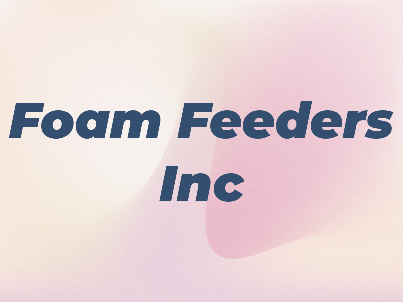 Foam Feeders Inc