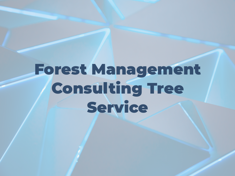 Forest Management Consulting & Tree Service