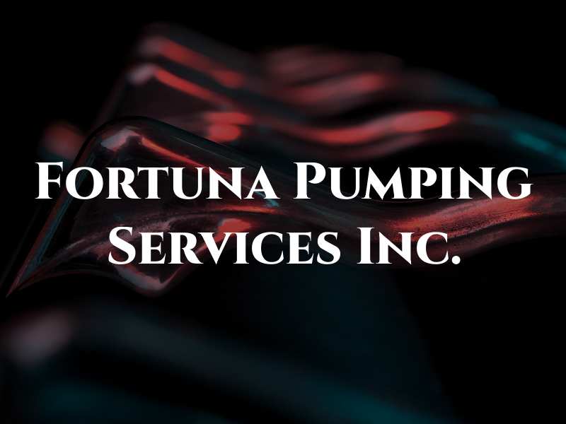 Fortuna Pumping Services Inc.