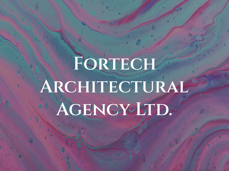 Fortech Architectural Agency Ltd.