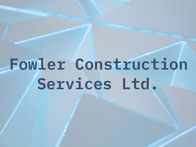 Fowler Construction Services Ltd.