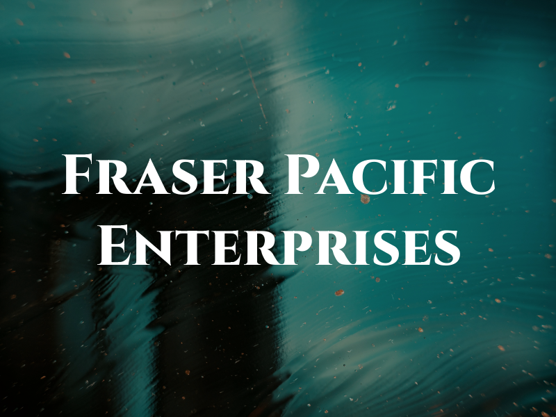 Fraser Pacific Enterprises Inc