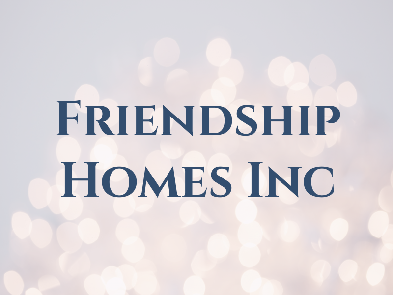 Friendship Homes Inc