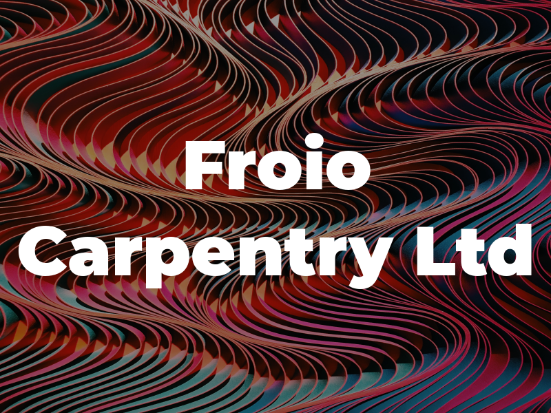 Froio Carpentry Ltd