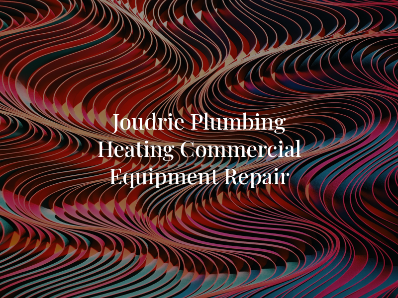 G. A. Joudrie Plumbing and Heating Commercial Equipment Repair