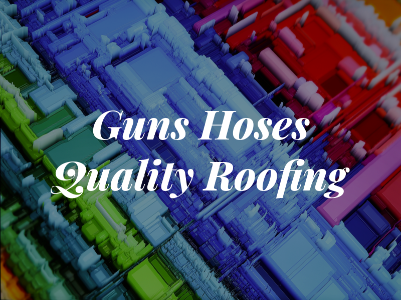 Guns and Hoses Quality Roofing