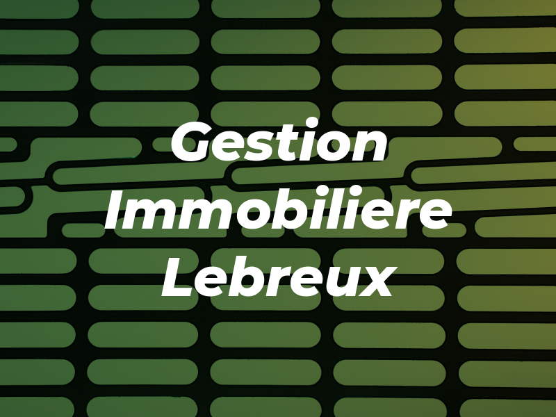 Gestion Immobiliere Lebreux & Roy