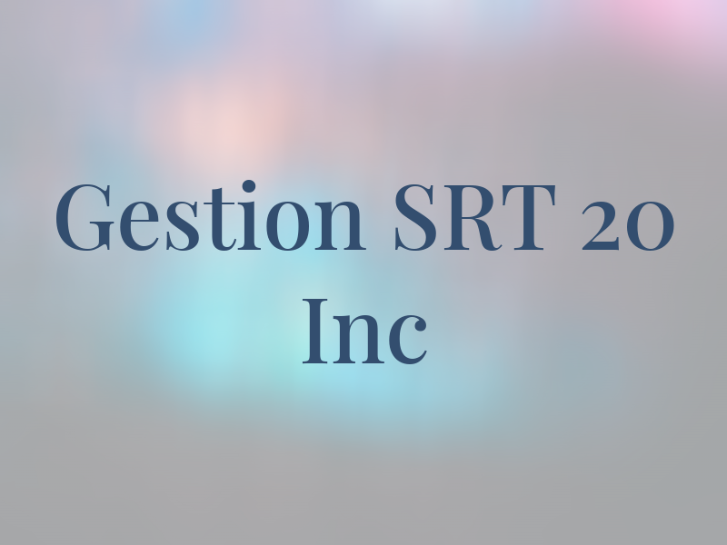 Gestion SRT 20 Inc