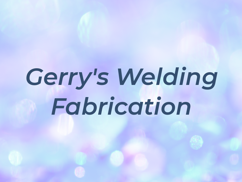 Gerry's Welding and Fabrication Inc