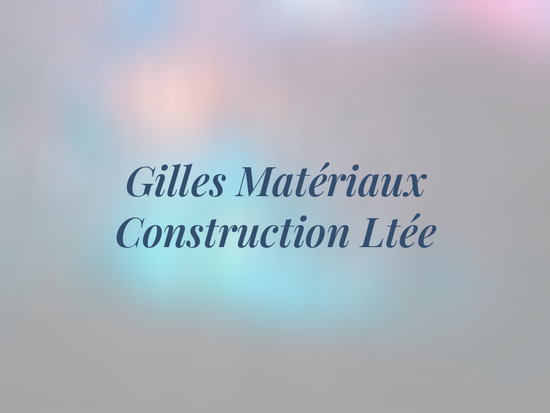 Gilles Matériaux De Construction Ltée